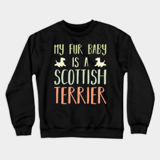 My Fur Baby Is A Scottish Terrier Crewneck Sweatshirt